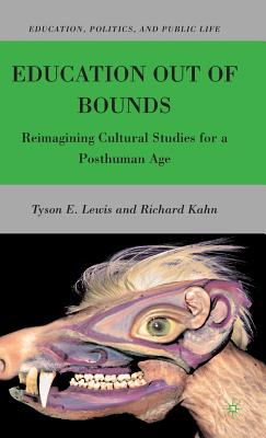 Education Out of Bounds: Reimagining Cultural Studies for a Posthuman Age - Lewis, T, and Kahn, R