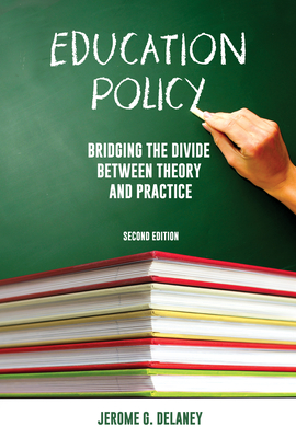 Education Policy: Bridging the Divide Between Theory and Practice - Delaney, Jerome G