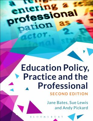 Education Policy, Practice and the Professional - Bates, Jane, and Lewis, Sue, and Pickard, Andy