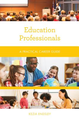 Education Professionals: A Practical Career Guide - Endsley, Kezia