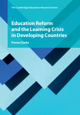 Education Reform and the Learning Crisis in Developing Countries - Clarke, Prema