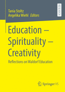 Education - Spirituality - Creativity: Reflections on Waldorf Education
