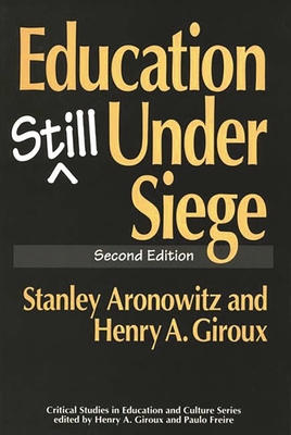Education Still Under Siege - Aronowitz, Stanley, Professor, and Giroux, Henry