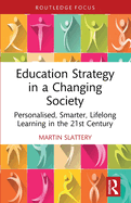 Education Strategy in a Changing Society: Personalised, Smarter, Lifelong Learning in the 21st Century
