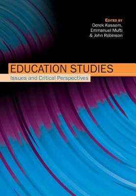 Education Studies: Issues & Critical Perspectives - Kassem, Derek, and Mufti, Emmanuel, and Robinson, John