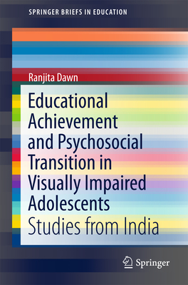 Educational Achievement and Psychosocial Transition in Visually Impaired Adolescents: Studies from India - Dawn, Ranjita