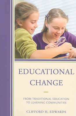 Educational Change: From Traditional Education to Learning Communities - Edwards, Clifford H.