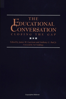 Educational Conversation: Closing the Gap - Garrison, Jim (Editor), and Rud Jr, Anthony G (Editor)