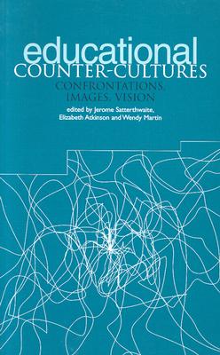 Educational Counter-Cultures: Confrontations, Images, Vision - Satterthwaite, Jerome (Editor), and Martin, Wendy (Editor)