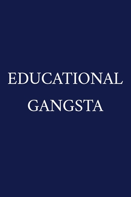 Educational Gangsta: A Funny Teacher Notebook - Teacher Gifts For Men - Gifts For Teacher Appreciation Week - Blue - Pen, The Irreverent