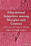 Educational Injustices Among Margins and Centers: Theorizing Critical Futures in Education