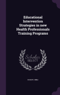 Educational Intervention Strategies in new Health Professionals Training Programs