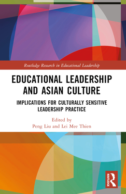 Educational Leadership and Asian Culture: Culturally Sensitive Leadership Practice - Liu, Peng (Editor), and Thien, Lei Mee (Editor)