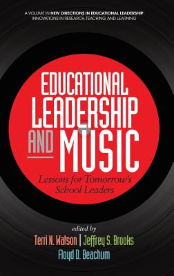 Educational Leadership and Music: Lessons for Tomorrow's School Leaders (hc) - Watson, Terri N (Editor), and Brooks, Jeffrey S (Editor), and Beachum, Floyd D (Editor)