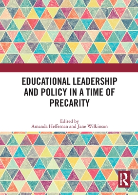 Educational Leadership and Policy in a Time of Precarity - Heffernan, Amanda (Editor), and Wilkinson, Jane (Editor)