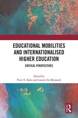 Educational Mobilities and Internationalised Higher Education: Critical Perspectives - Kahn, Peter E (Editor), and Misiaszek, Lauren Ila (Editor)