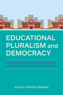 Educational Pluralism and Democracy: How to Handle Indoctrination, Promote Exposure, and Rebuild America's Schools
