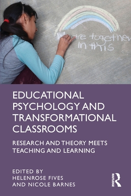 Educational Psychology and Transformational Classrooms: Research and Theory Meets Teaching and Learning - Fives, Helenrose (Editor), and Barnes, Nicole (Editor)