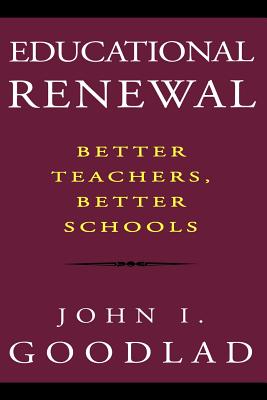 Educational Renewal: Better Teachers, Better Schools - Goodlad, John I