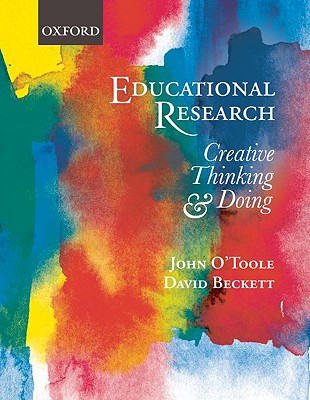 Educational Research: Creative Thinking & Doing - O'Toole, John, and Beckett, David