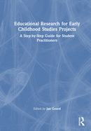 Educational Research for Early Childhood Studies Projects: A Step-By-Step Guide for Student Practitioners