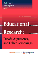 Educational Research: Proofs, Arguments, and Other Reasonings - Smeyers, Paul (Editor), and Depaepe, Marc (Editor)