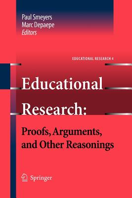 Educational Research: Proofs, Arguments, and Other Reasonings - Smeyers, Paul (Editor), and Depaepe, Marc (Editor)