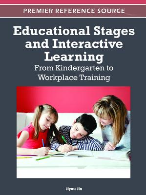 Educational Stages and Interactive Learning: From Kindergarten to Workplace Training - Jia, Jiyou (Editor)