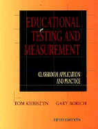 Educational Testing and Measurement: Classroom Application and Practice - Kubiszyn, Tom, and Borich, Gary D