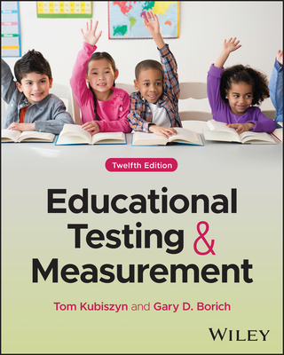 Educational Testing and Measurement - Kubiszyn, Tom, and Borich, Gary D
