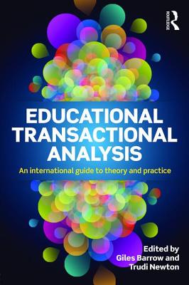 Educational Transactional Analysis: An international guide to theory and practice - Barrow, Giles (Editor), and Newton, Trudi (Editor)