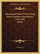 Educational Work Of The Young Men's Christian Associations, 1916-1918 (1919)