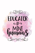 Educator of mini humans: Teacher appreciation gift - Inspirational Notebook or Journal - 120 blank rulled pages, 6x9