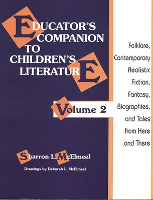 Educator's Companion to Children's Literature: Folklore, Contemporary Realistic Fiction, Fantasy, Biographies, and Tales from Here and There - McElmeel, Sharron L