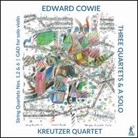 Edward Cowie: Three Quartets & A Solo - Kreutzer Quartet; Peter Sheppard Skrved (violin)