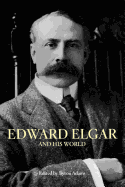 Edward Elgar and His World
