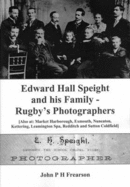 Edward Hall Speight and His Family - Rugby's Photographers: Also at, Market Harborough, Exmouth, Nuneaton, Kettering, Leamington Spa, Redditch and Sutton Coldfield