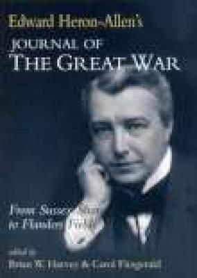 Edward Heron-Allen's Journal of the Great War - Harvey, Brian (Editor), and Fitzgerald, Carol (Editor)