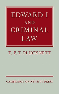 Edward I and Criminal Law - Plucknett, T. F. T.