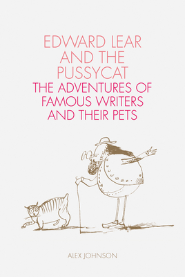 Edward Lear and the Pussycat: Famous Writers and Their Pets - Johnson, Alex