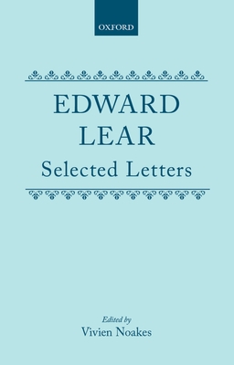 Edward Lear: Selected Letters - Lear, Edward, and Noakes, Vivien (Editor)