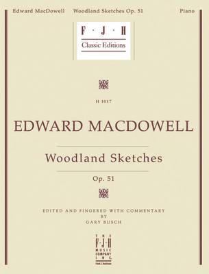 Edward MacDowell Woodland Sketches - MacDowell, Edward (Composer), and Busch, Gary (Composer)