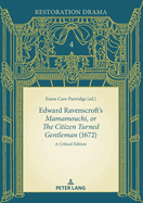 Edward Ravenscroft's Mamamouchi, or The Citizen Turned Gentleman? (1672): A Critical Edition