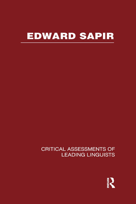 Edward Sapir: Critical Assessments of Leading Linguists - Koerner, E F K (Editor)