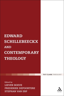 Edward Schillebeeckx and Contemporary Theology - Boeve, Lieven, Dr. (Editor), and Depoortere, Frederiek (Editor), and van Erp, Stephan, Dr. (Editor)