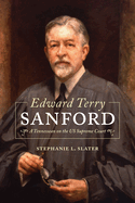 Edward Terry Sanford: A Tennessean on the Us Supreme Court