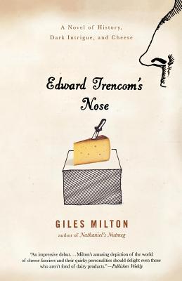 Edward Trencom's Nose: A Novel of History, Dark Intrigue, and Cheese - Milton, Giles