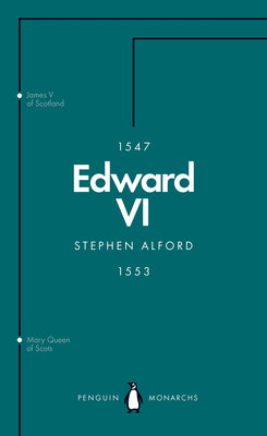 Edward VI (Penguin Monarchs): The Last Boy King - Alford, Stephen