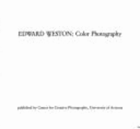 Edward Weston: Color Photography - Newhall, Nancy, and Pitts, Terence, and University Of Arizona