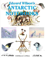 Edward Wilson's Antarctic Notebooks